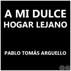 A MI DULCE HOGAR LEJANO - Polka de PABLO TOMÁS ARGUELLO 